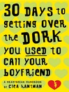 Cover image for 30 Days to Getting over the Dork You Used to Call Your Boyfriend